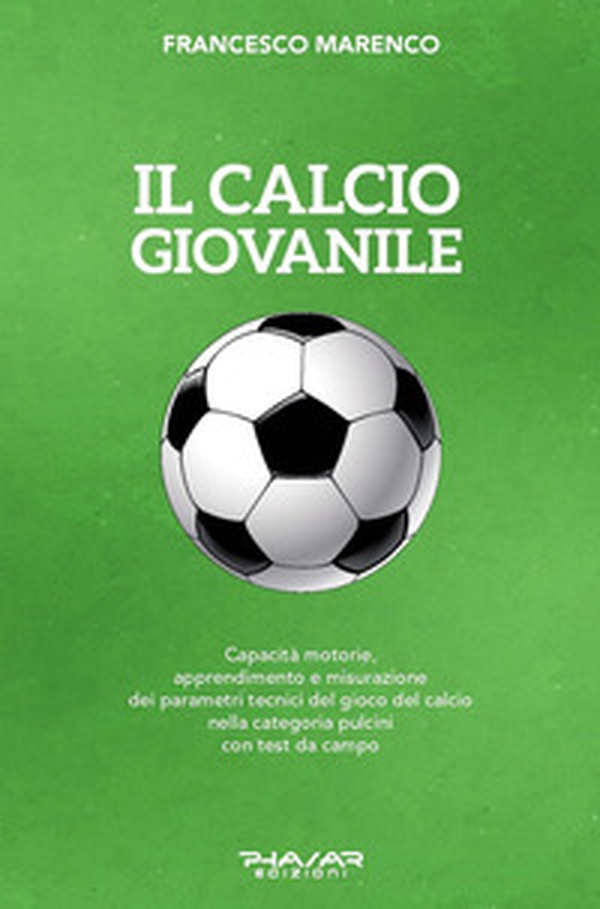 Il calcio giovanile. Capacità motorie, apprendimento e misurazione dei parametri tecnici del gioco del calcio nella categoria pulcini con test da campo - Librerie.coop Il calcio giovanile. Capacità motorie, apprendimento e misurazione dei parametri tecnici del gioco del calcio nella categoria pulcini con test da campo - Librerie.coop