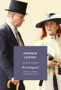 Privilegiati. Ascesa e caduta della Casa di York - Librerie.coop
