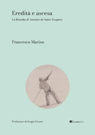 Eredità e ascesa. La filosofia di Antoine de Saint-Éxupery - Librerie.coop Eredità e ascesa. La filosofia di Antoine de Saint-Éxupery - Librerie.coop