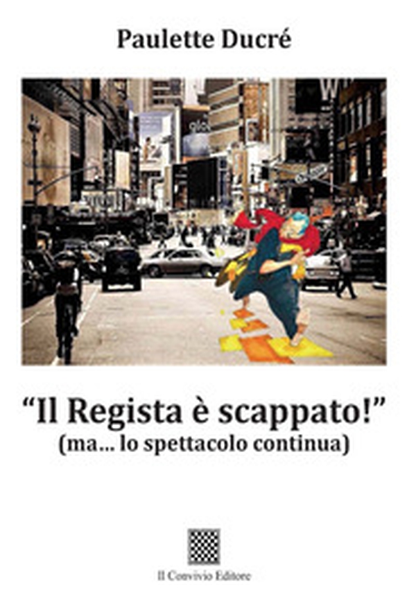 «Il regista è scappato!» (ma... lo spettacolo continua) - Librerie.coop «Il regista è scappato!» (ma... lo spettacolo continua) - Librerie.coop