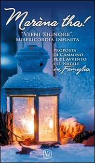 Maràna tha! «Vieni Signore», Misericordia infinita. Proposta di cammino per l'Avvento e il Natale in famiglia - Librerie.coop