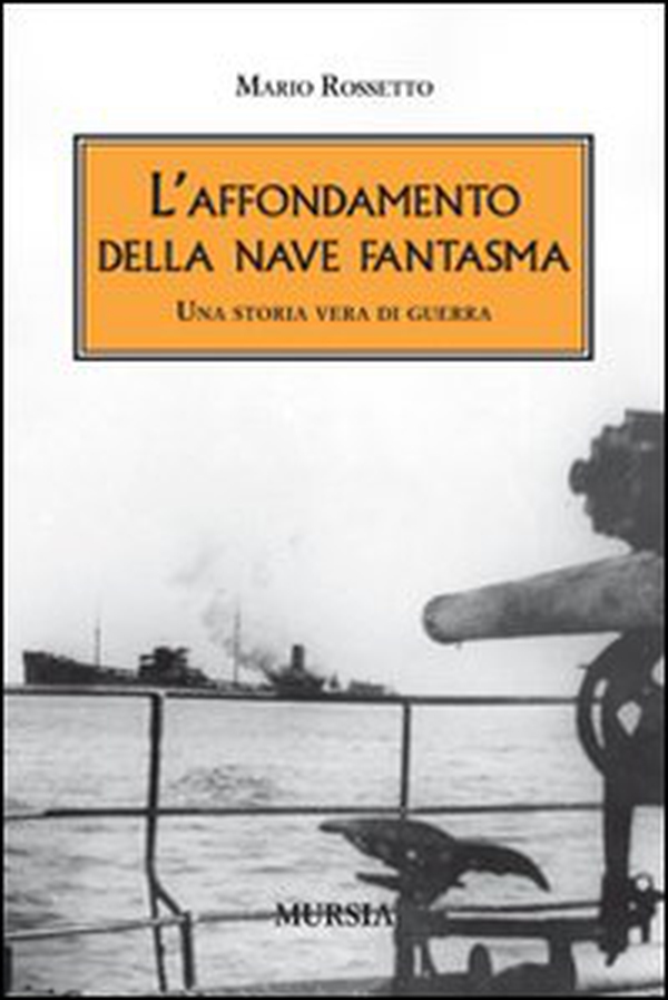 L'affondamento della nave fantasma. Una storia vera di guerra - Librerie.coop L'affondamento della nave fantasma. Una storia vera di guerra - Librerie.coop