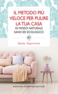 Il metodo più veloce per pulire la tua casa in modo naturale, sano ed ecologico - Librerie.coop Il metodo più veloce per pulire la tua casa in modo naturale, sano ed ecologico - Librerie.coop