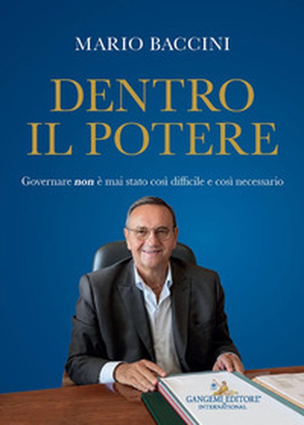 Mario Baccini. Dentro il potere. Governare non è mai stato così difficile e così necessario - Librerie.coop