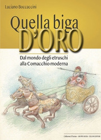 Quella biga d'oro. Dal mondo degli etruschi alla Comacchio moderna - Librerie.coop