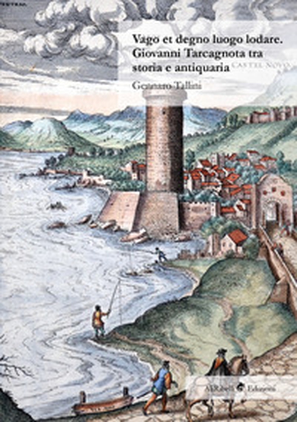 Vago et degno luogo lodare. Giovanni Tarcagnota tra storia e antiquaria - Librerie.coop Vago et degno luogo lodare. Giovanni Tarcagnota tra storia e antiquaria - Librerie.coop