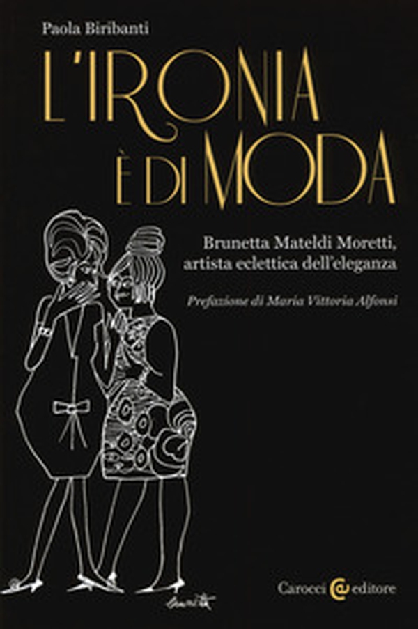 L'ironia è di moda. Brunetta Mateldi Moretti, artista eclettica dell'eleganza - Librerie.coop L'ironia è di moda. Brunetta Mateldi Moretti, artista eclettica dell'eleganza - Librerie.coop