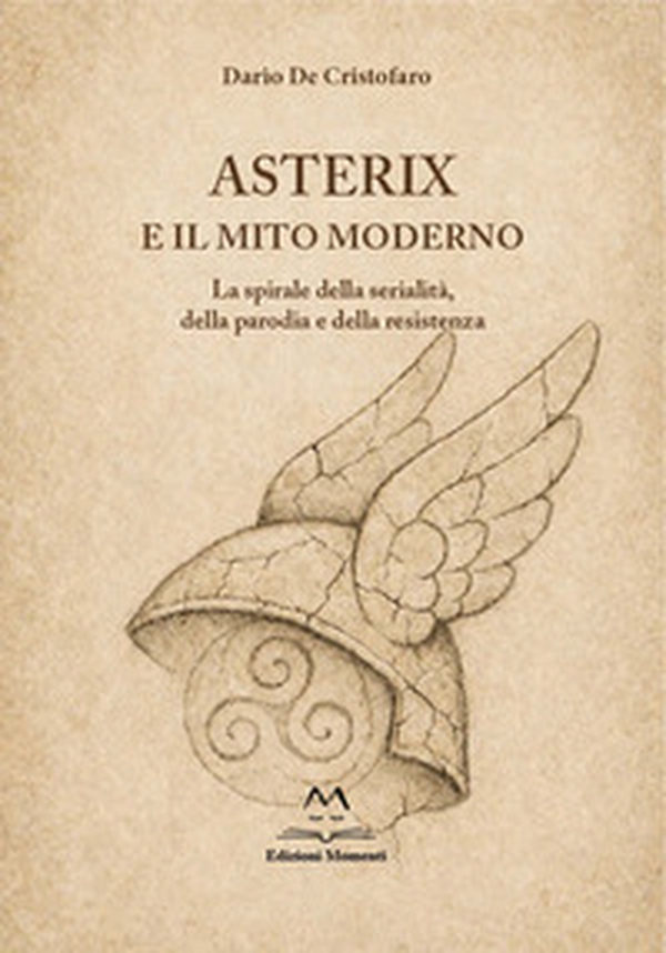 Asterix e il mito moderno. La spirale della serialità, della parodia e della resistenza - Librerie.coop