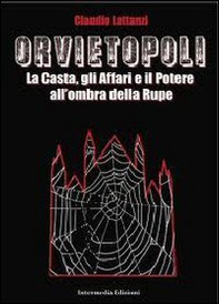 Orvietopoli. La casta, gli affari e il poetere all'ombra della rupe - Librerie.coop Orvietopoli. La casta, gli affari e il poetere all'ombra della rupe - Librerie.coop