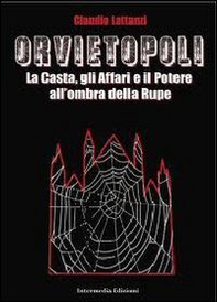 Orvietopoli. La casta, gli affari e il poetere all'ombra della rupe - Librerie.coop