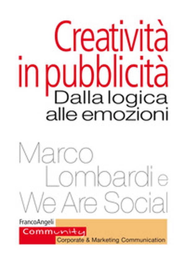 Creatività in pubblicità. Dalla logica alle emozioni - Librerie.coop Creatività in pubblicità. Dalla logica alle emozioni - Librerie.coop