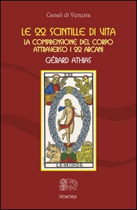 Le 22 scintille di vita. La comprensione del corpo attraverso i 22 arcani - Librerie.coop
