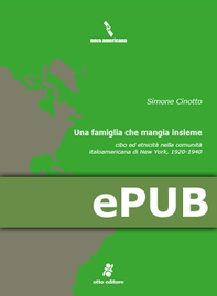 Una famiglia che mangia insieme: cibo ed etnicità nella comunità italoamericana di New York, 1920-1940 - Librerie.coop