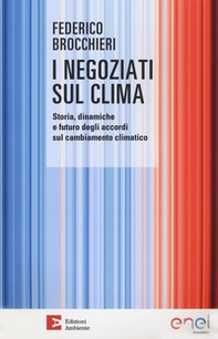 I negoziati sul clima. Storia, dinamiche e futuro degli accordi sul cambiamento climatico - Librerie.coop
