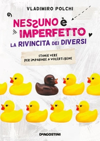 Nessuno è imperfetto. La rivincita dei diversi. Storie vere per imparare a volerti bene - Librerie.coop