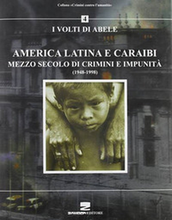 America latina e Caraibi. Mezzo secolo di crimini e impunità. I volti di Abele - Librerie.coop