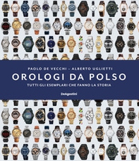 Orologi da polso. Tutti gli esemplari che fanno la storia - Librerie.coop