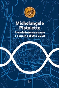 Michelangelo Pistoletto. Premio internazionale Leoncino d'Oro 2023 - Librerie.coop