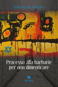 Processo alla barbarie per non dimenticare - Librerie.coop