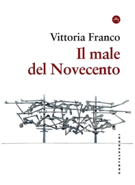 Il male del novecento - Librerie.coop Il male del novecento - Librerie.coop