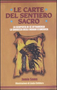 Le carte del sentiero sacro. La scoperta di sé attraverso la saggezza degli indiani d'America - Librerie.coop