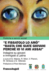 E fissatolo lo amò. "Basta che siate giovani perchè io vi ami assai". Indagine su giovani e immigrati a Latina - Librerie.coop
