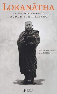 Lokanatha, il primo monaco buddhista italiano. Vita e insegnamenti - Librerie.coop