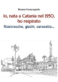 Io, nata a Catania nel 1950, ho respirato filastrocche, giochi, carosello... - Librerie.coop Io, nata a Catania nel 1950, ho respirato filastrocche, giochi, carosello... - Librerie.coop