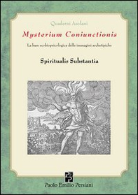 Mysterium Coniunctioni. Le basi ecobiopsicologiche delle immagini archetipiche. Spiritualis substantia - Librerie.coop