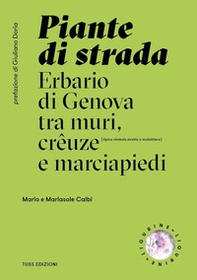 Piante di strada. Erbario di Genova tra muri, crêuze e marciapiedi - Librerie.coop