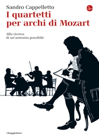I quartetti per archi di Mozart. Alla ricerca di un'armonia possibile - Librerie.coop I quartetti per archi di Mozart. Alla ricerca di un'armonia possibile - Librerie.coop