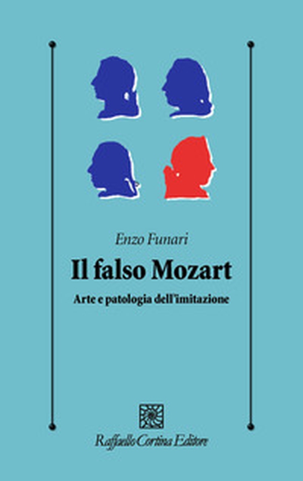Il falso Mozart. Arte e patologia dell'imitazione - Librerie.coop