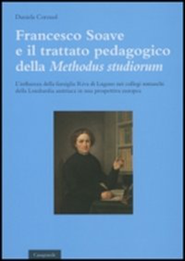Francesco Soave e il trattato pedagogico della «Methodus studiorum». L'influenza della famiglia Riva di Lugano nei collegi somaschi della Lombardia austriaca in una prospettiva europea - Librerie.coop