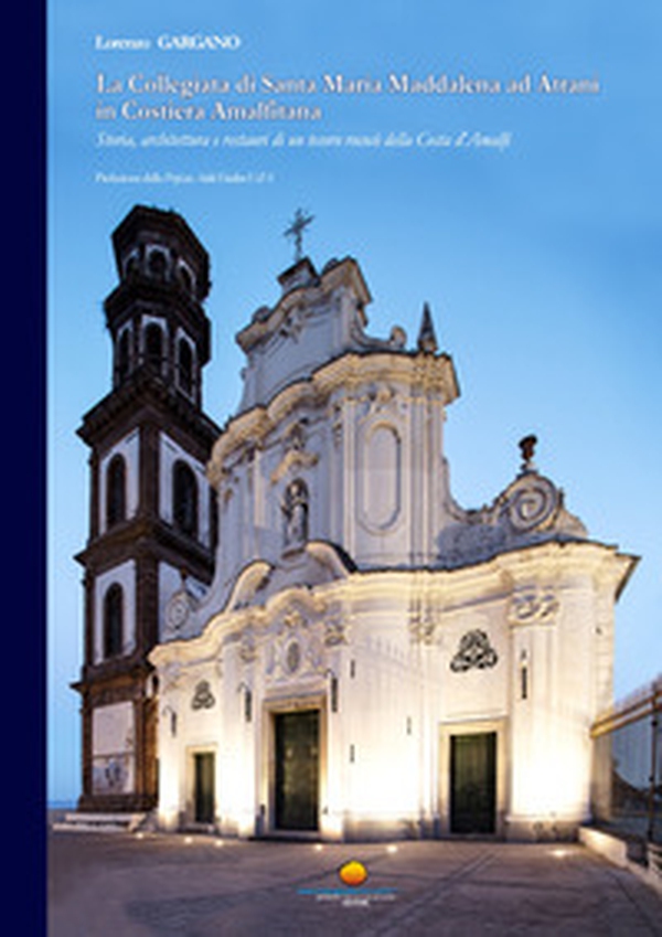 La collegiata di Santa Maria Maddalena ad Atrani in Costiera Amalfitana. Storia, architettura e restauri di un tesoro rococò della Costa d'Amalfi - Librerie.coop La collegiata di Santa Maria Maddalena ad Atrani in Costiera Amalfitana. Storia, architettura e restauri di un tesoro rococò della Costa d'Amalfi - Librerie.coop