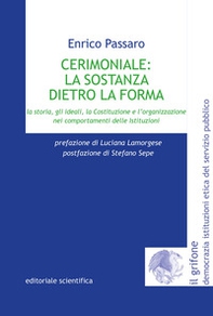 Cerimoniale: la sostanza dietro la forma. La storia, gli ideali, la Costituzione e l'organizzazione nei comportamenti delle Istituzioni - Librerie.coop