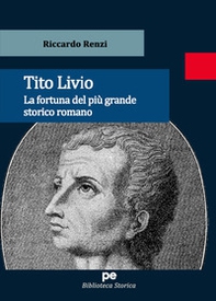 Tito Livio. La fortuna del più grande storico romano - Librerie.coop