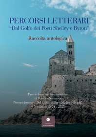 Percorsi letterari «Dal golfo dei poeti Shelley e Byron». Premio biennale internazionale di poesia e narrativa. 9ª edizione - Librerie.coop Percorsi letterari «Dal golfo dei poeti Shelley e Byron». Premio biennale internazionale di poesia e narrativa. 9ª edizione - Librerie.coop