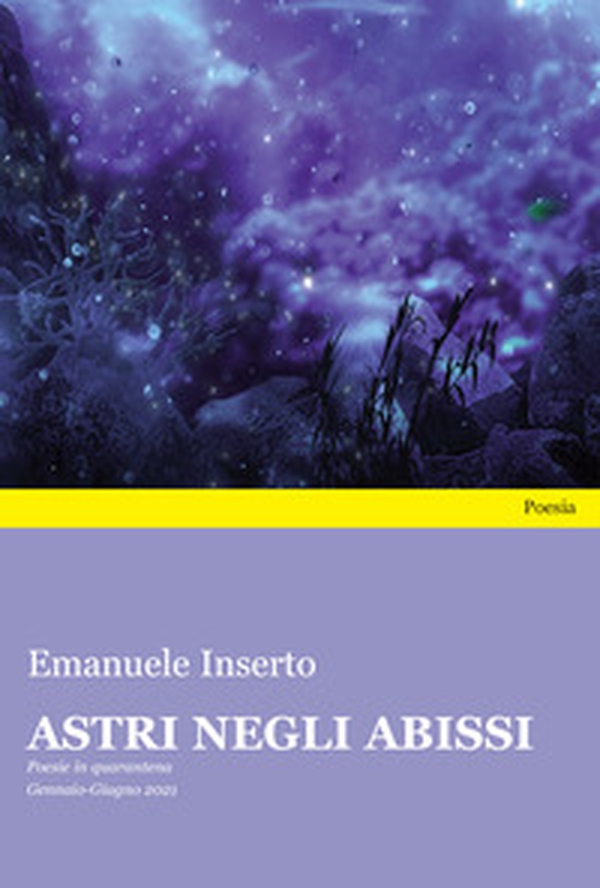 Astri negli abissi. Poesie in quarantena. Gennaio-Giugno 2021 - Librerie.coop Astri negli abissi. Poesie in quarantena. Gennaio-Giugno 2021 - Librerie.coop