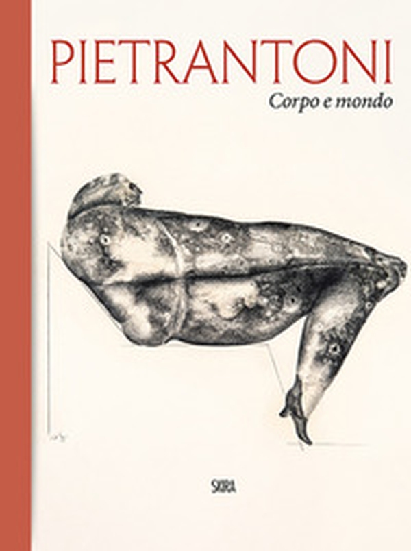Pietrantoni. Corpo e mondo. Ediz. italiana e inglese - Librerie.coop Pietrantoni. Corpo e mondo. Ediz. italiana e inglese - Librerie.coop