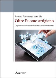 Oltre l'uomo artigiano. Capitale sociale e condivisione delle conoscenze - Librerie.coop Oltre l'uomo artigiano. Capitale sociale e condivisione delle conoscenze - Librerie.coop