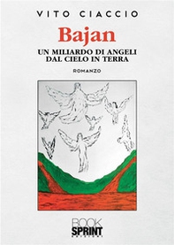 Bajan. Un miliardo di angeli dal cielo in terra - Librerie.coop