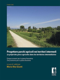 Progettare parchi agricoli nei territori intermedi. Cinque scenari per la piana fiorentina - Librerie.coop