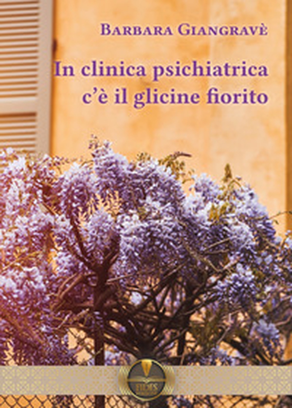 In clinica psichiatrica c'è il glicine fiorito - Librerie.coop In clinica psichiatrica c'è il glicine fiorito - Librerie.coop