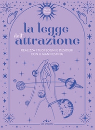 La legge dell'attrazione. Realizza i tuoi sogni e desideri con il manifesting - Librerie.coop
