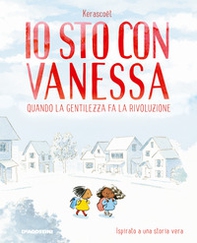 Io sto con Vanessa. Quando la gentilezza fa la rivoluzione - Librerie.coop