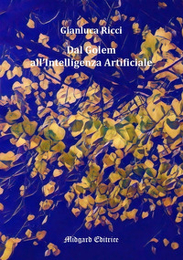 Dal Golem all'Intelligenza Artificiale - Librerie.coop