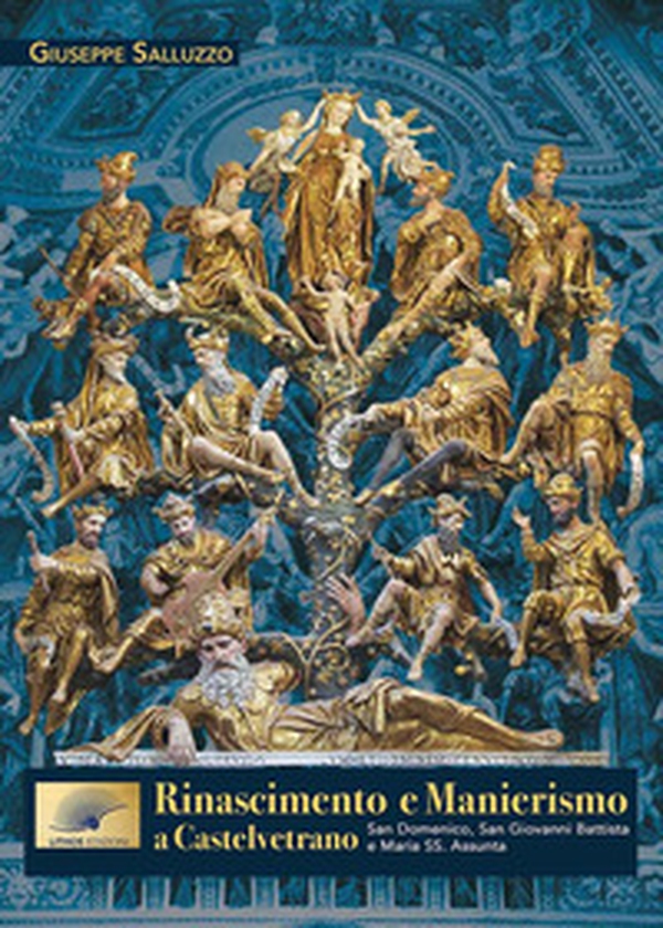 Rinascimento e Manierismo a Castelvetrano. San Domenico, San Giovanni Battista e Maria SS. Assunta - Librerie.coop Rinascimento e Manierismo a Castelvetrano. San Domenico, San Giovanni Battista e Maria SS. Assunta - Librerie.coop
