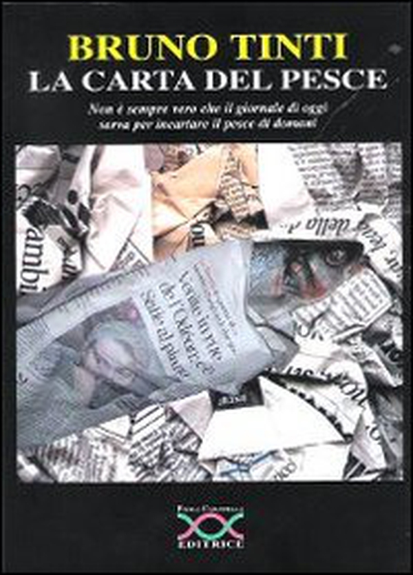 La carta del pesce. Non è sempre vero che il giornale di oggi serva per incartare il pesce di domani - Librerie.coop La carta del pesce. Non è sempre vero che il giornale di oggi serva per incartare il pesce di domani - Librerie.coop