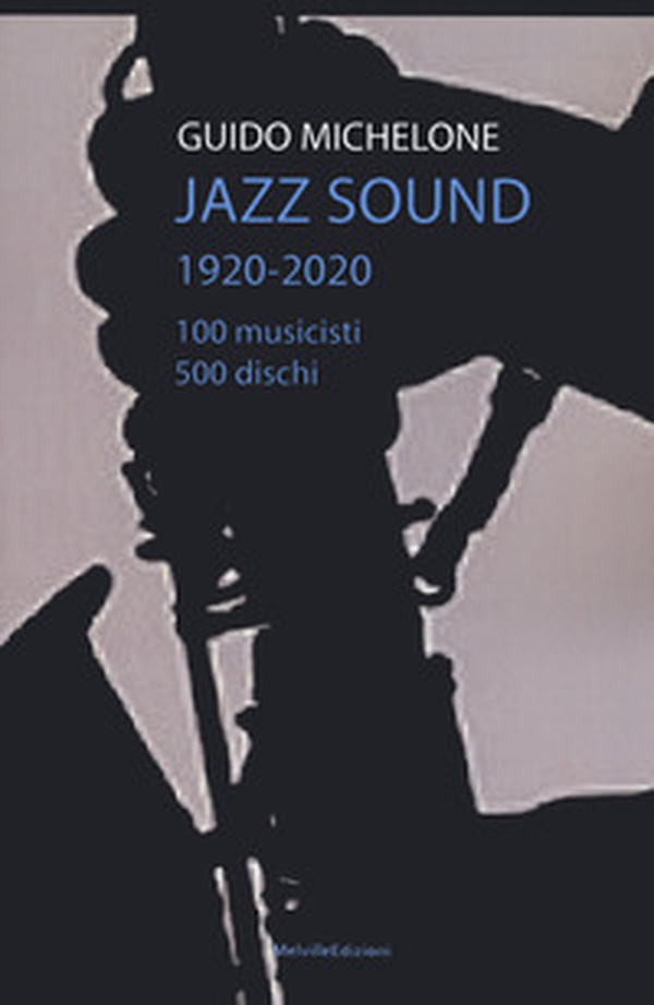 Jazz sound. 1920-2020. 100 musicisti 500 dischi - Librerie.coop Jazz sound. 1920-2020. 100 musicisti 500 dischi - Librerie.coop