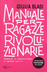 Manuale per ragazze rivoluzionarie. Perché il femminismo ci rende felici - Librerie.coop
